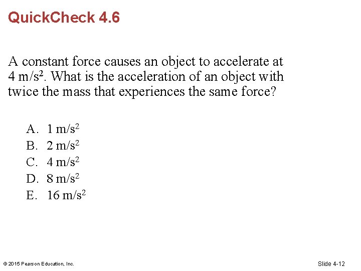 Quick. Check 4. 6 A constant force causes an object to accelerate at 4