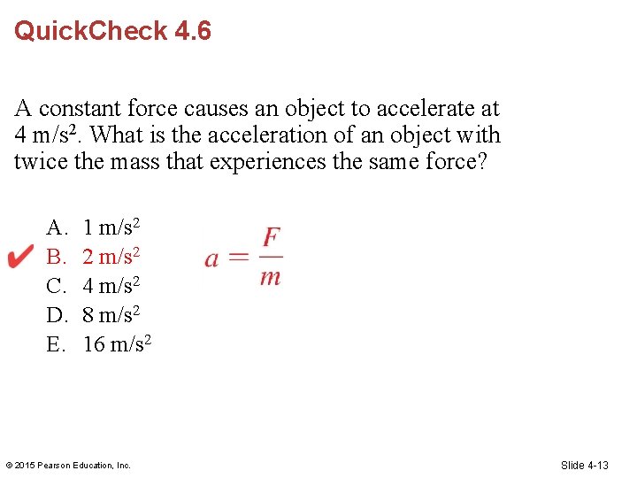 Quick. Check 4. 6 A constant force causes an object to accelerate at 4