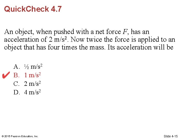 Quick. Check 4. 7 An object, when pushed with a net force F, has