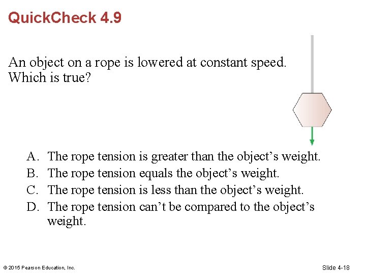 Quick. Check 4. 9 An object on a rope is lowered at constant speed.