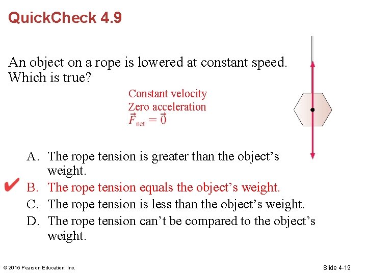 Quick. Check 4. 9 An object on a rope is lowered at constant speed.