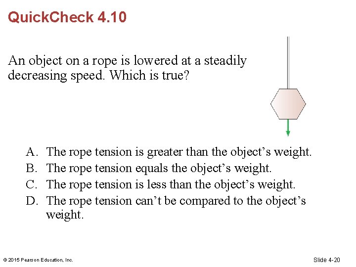 Quick. Check 4. 10 An object on a rope is lowered at a steadily