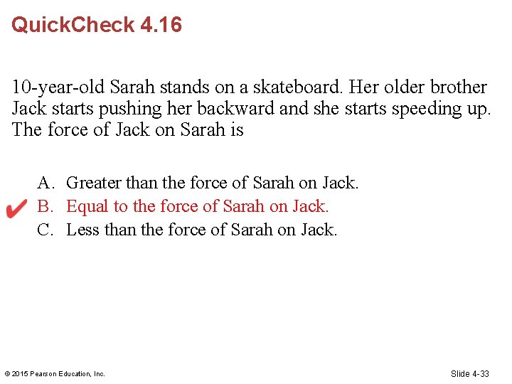 Quick. Check 4. 16 10 -year-old Sarah stands on a skateboard. Her older brother