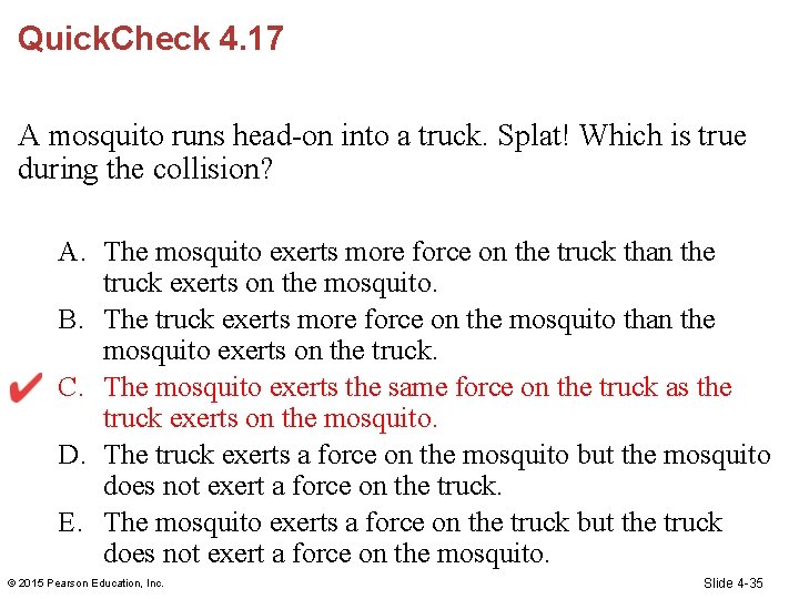 Quick. Check 4. 17 A mosquito runs head-on into a truck. Splat! Which is