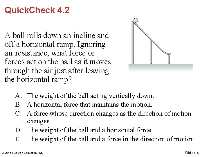 Quick. Check 4. 2 A ball rolls down an incline and off a horizontal