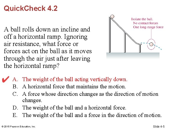 Quick. Check 4. 2 A ball rolls down an incline and off a horizontal