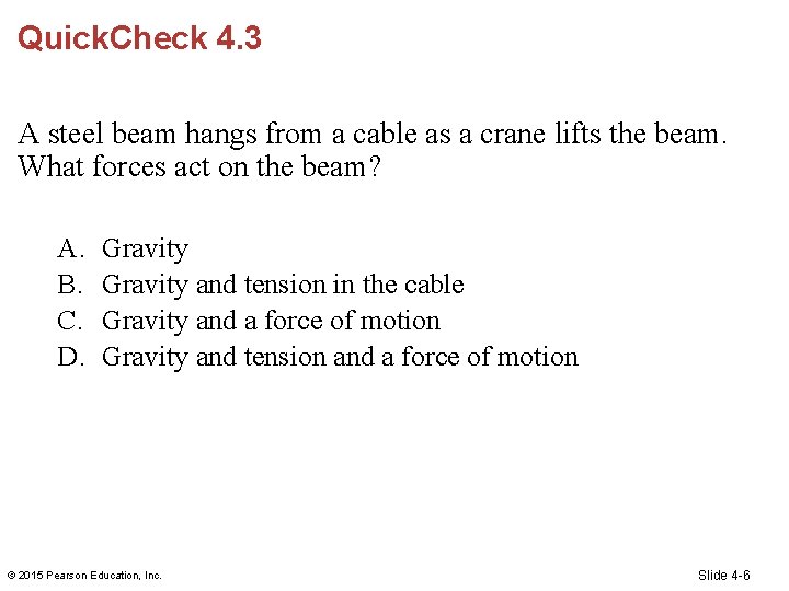 Quick. Check 4. 3 A steel beam hangs from a cable as a crane