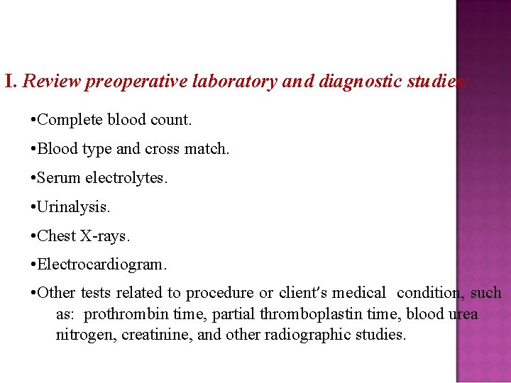 I. Review preoperative laboratory and diagnostic studies: • Complete blood count. • Blood type