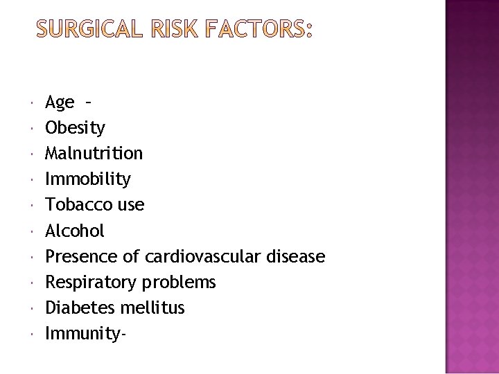  Age – Obesity Malnutrition Immobility Tobacco use Alcohol Presence of cardiovascular disease Respiratory