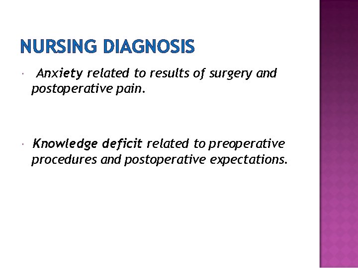 NURSING DIAGNOSIS Anxiety related to results of surgery and postoperative pain. Knowledge deficit related