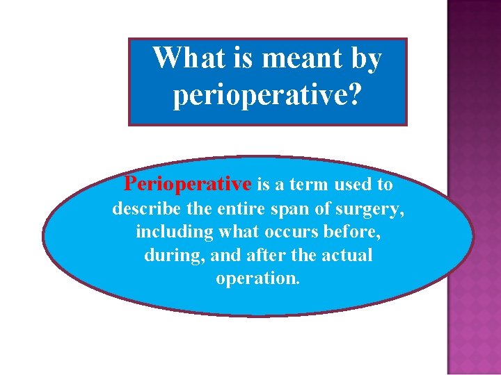 What is meant by perioperative? Perioperative is a term used to describe the entire