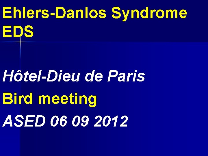 Ehlers-Danlos Syndrome EDS Hôtel-Dieu de Paris Bird meeting ASED 06 09 2012 