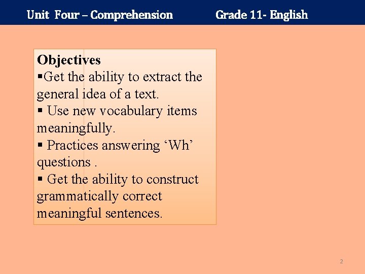 Unit Four – Comprehension Grade 11 - English Objectives §Get the ability to extract