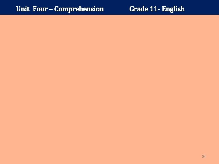 Unit Four – Comprehension Grade 11 - English 54 