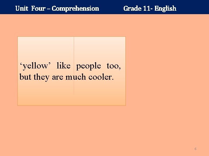 Unit Four – Comprehension Grade 11 - English ‘yellow’ like people too, but they