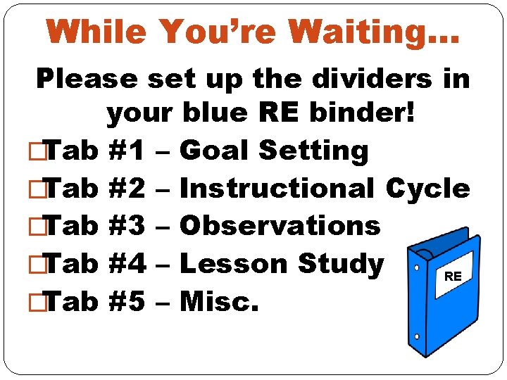 While You’re Waiting… Please set up the dividers in your blue RE binder! �Tab