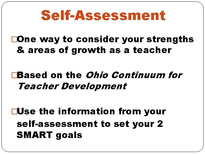 Self-Assessment �One way to consider your strengths & areas of growth as a teacher