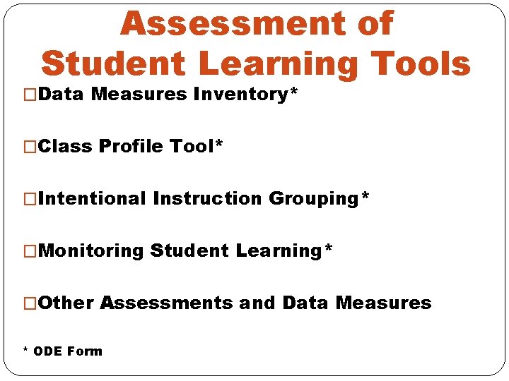 Assessment of Student Learning Tools �Data Measures Inventory* �Class Profile Tool* �Intentional Instruction Grouping*