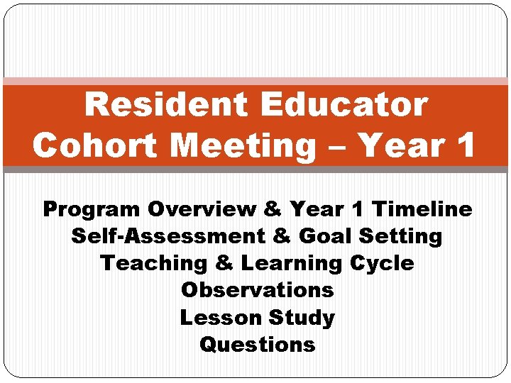 Resident Educator Cohort Meeting – Year 1 Program Overview & Year 1 Timeline Self-Assessment
