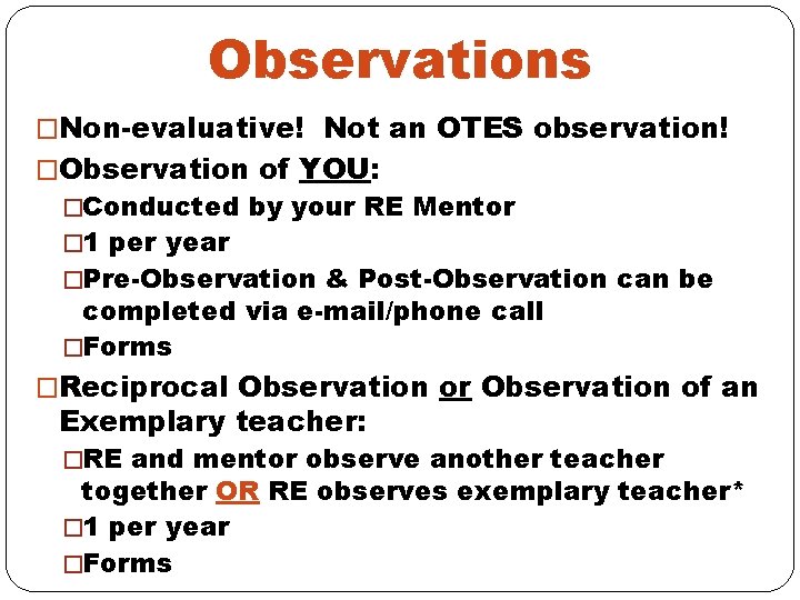 Observations �Non-evaluative! Not an OTES observation! �Observation of YOU: �Conducted by your RE Mentor