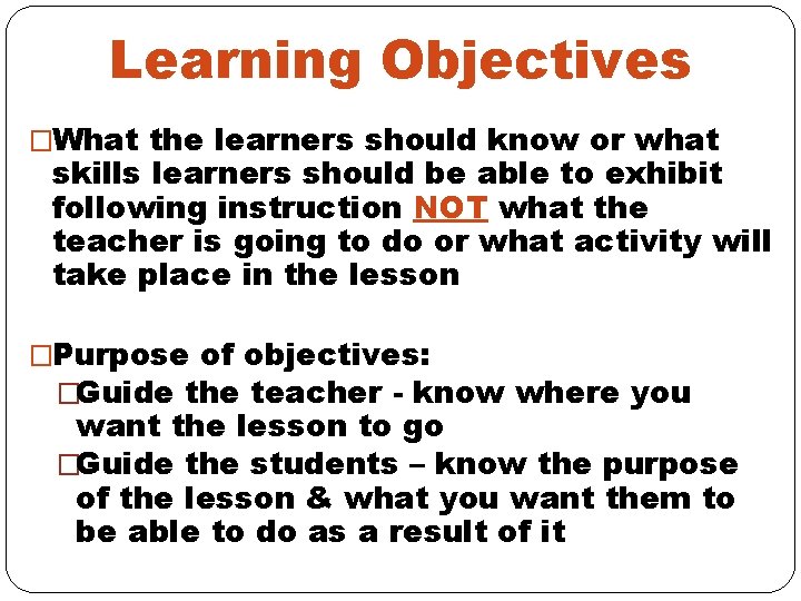 Learning Objectives �What the learners should know or what skills learners should be able