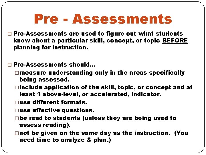 Pre - Assessments � Pre-Assessments are used to figure out what students know about