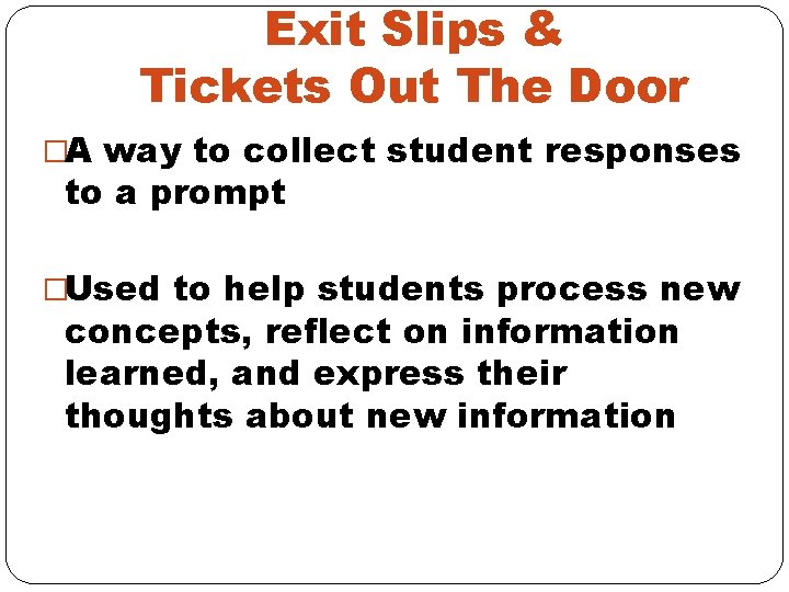 Exit Slips & Tickets Out The Door �A way to collect student responses to