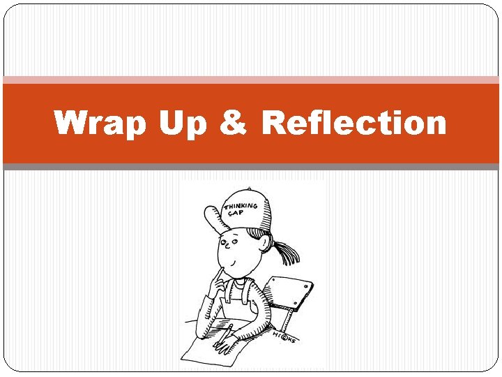 Wrap Up & Reflection 