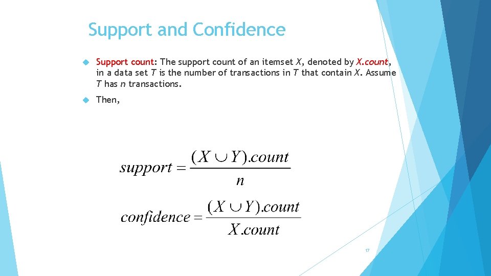 Support and Confidence Support count: The support count of an itemset X, denoted by