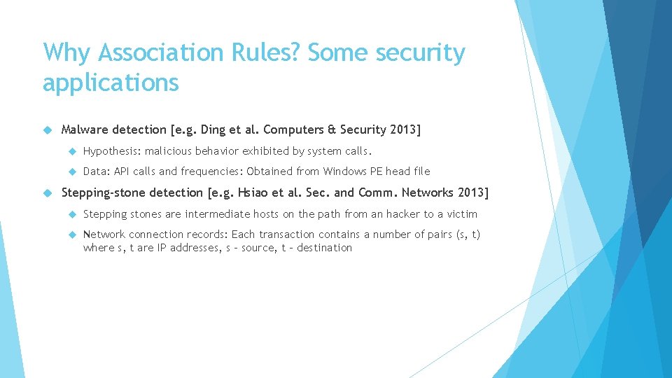 Why Association Rules? Some security applications Malware detection [e. g. Ding et al. Computers