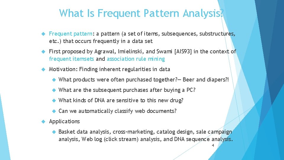 What Is Frequent Pattern Analysis? Frequent pattern: a pattern (a set of items, subsequences,