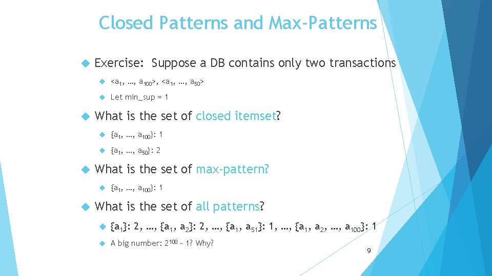 Closed Patterns and Max-Patterns Exercise: Suppose a DB contains only two transactions <a 1,