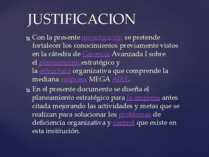 JUSTIFICACION Con la presente investigación se pretende fortalecer los conocimientos previamente vistos en la