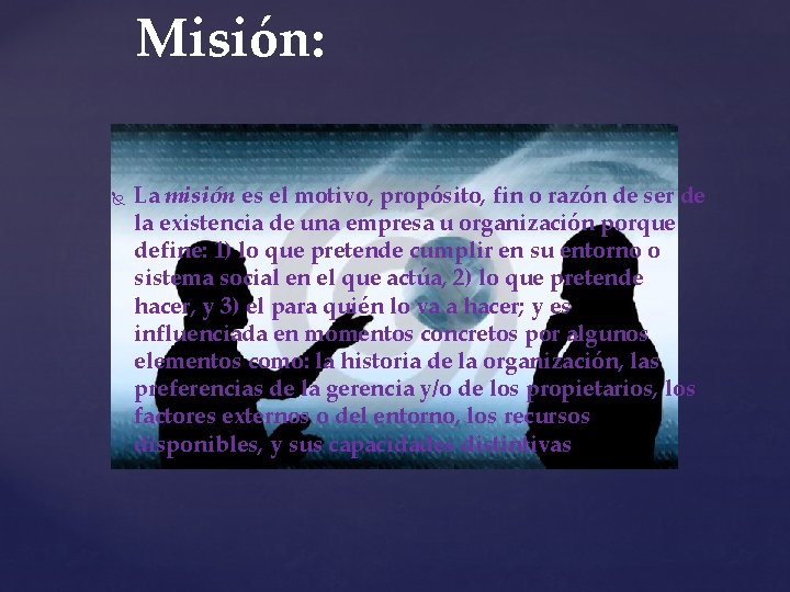 Misión: La misión es el motivo, propósito, fin o razón de ser de la