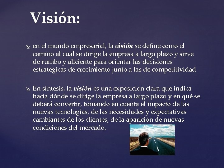 Visión: en el mundo empresarial, la visión se define como el camino al cual