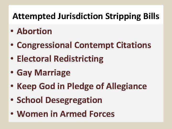 Attempted Jurisdiction Stripping Bills • • Abortion Congressional Contempt Citations Electoral Redistricting Gay Marriage