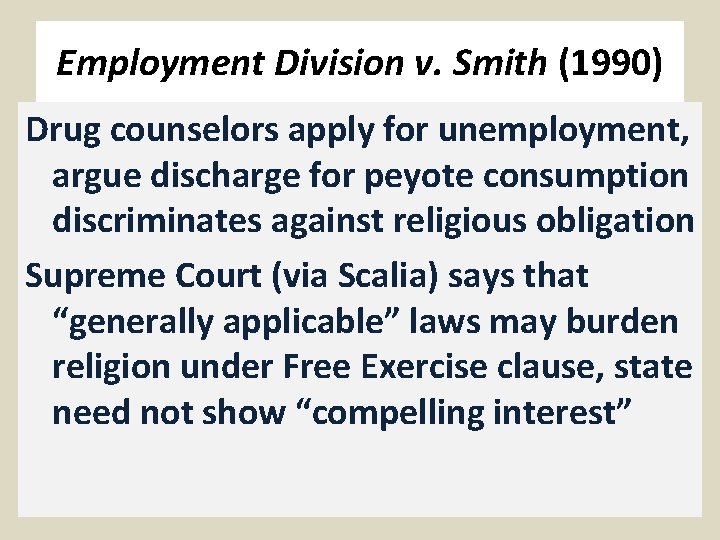 Employment Division v. Smith (1990) Drug counselors apply for unemployment, argue discharge for peyote