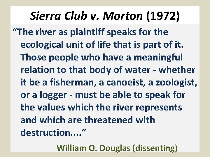 Sierra Club v. Morton (1972) “The river as plaintiff speaks for the ecological unit