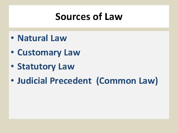 Sources of Law • • Natural Law Customary Law Statutory Law Judicial Precedent (Common