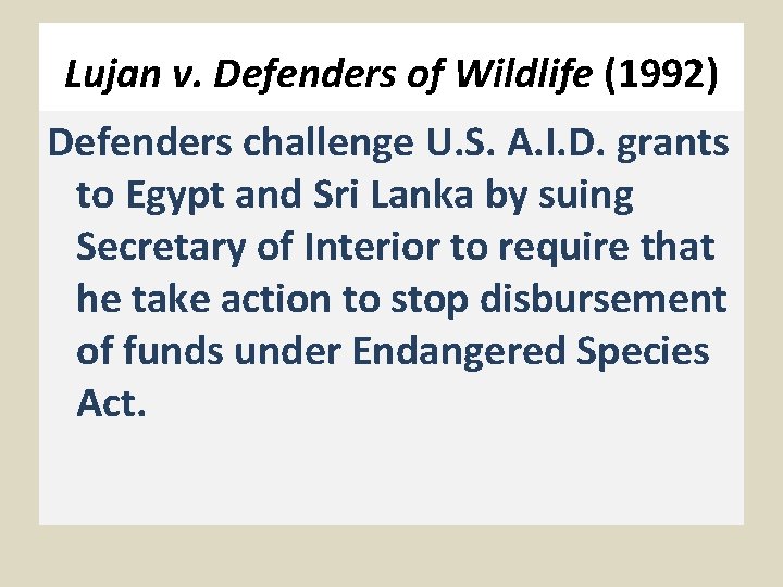 Lujan v. Defenders of Wildlife (1992) Defenders challenge U. S. A. I. D. grants