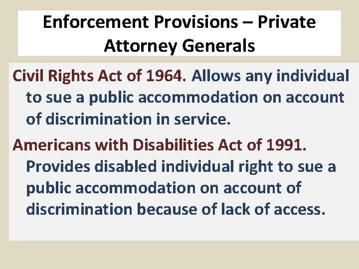 Enforcement Provisions – Private Attorney Generals Civil Rights Act of 1964. Allows any individual