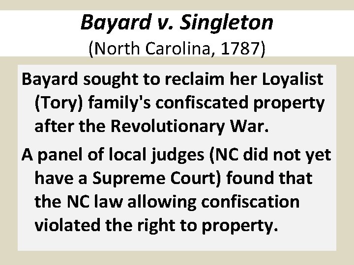 Bayard v. Singleton (North Carolina, 1787) Bayard sought to reclaim her Loyalist (Tory) family's