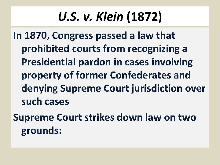 U. S. v. Klein (1872) In 1870, Congress passed a law that prohibited courts