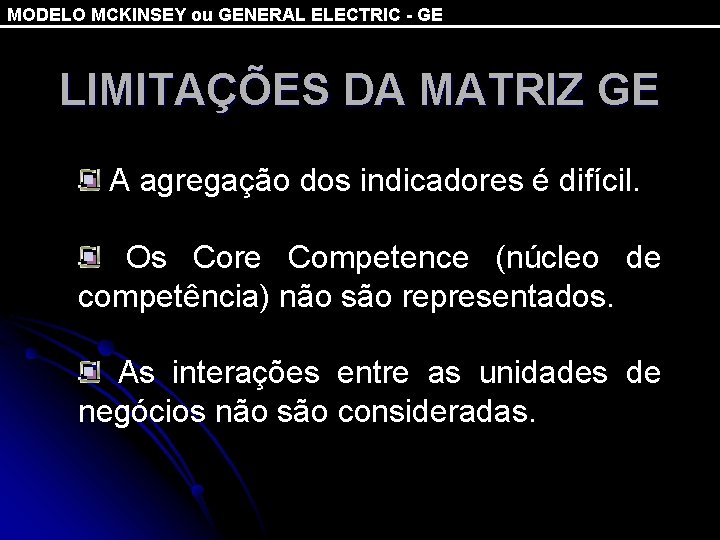 MODELO MCKINSEY ou GENERAL ELECTRIC - GE LIMITAÇÕES DA MATRIZ GE A agregação dos