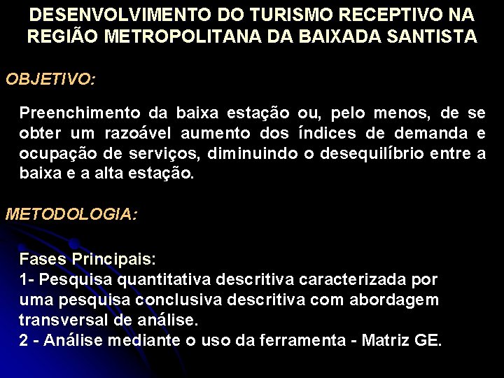 DESENVOLVIMENTO DO TURISMO RECEPTIVO NA REGIÃO METROPOLITANA DA BAIXADA SANTISTA OBJETIVO: Preenchimento da baixa