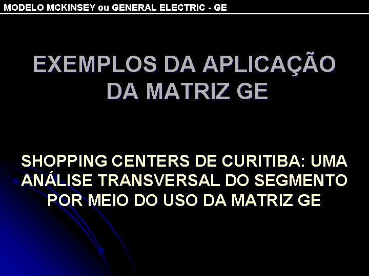 MODELO MCKINSEY ou GENERAL ELECTRIC - GE EXEMPLOS DA APLICAÇÃO DA MATRIZ GE SHOPPING