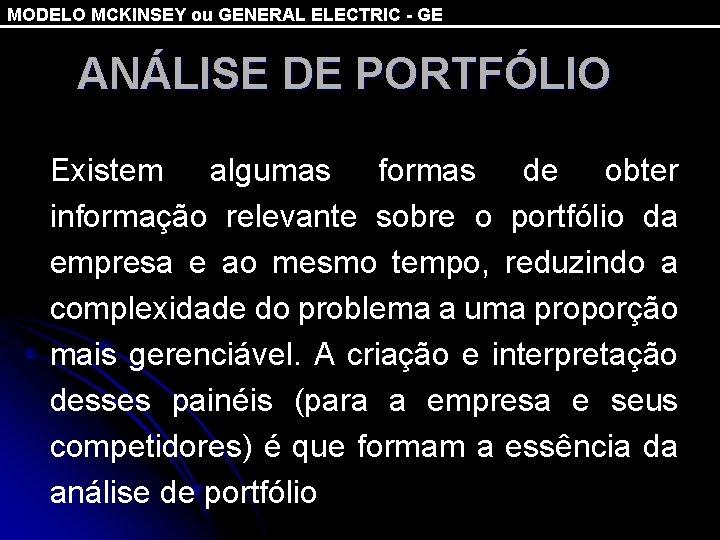 MODELO MCKINSEY ou GENERAL ELECTRIC - GE ANÁLISE DE PORTFÓLIO Existem algumas formas de