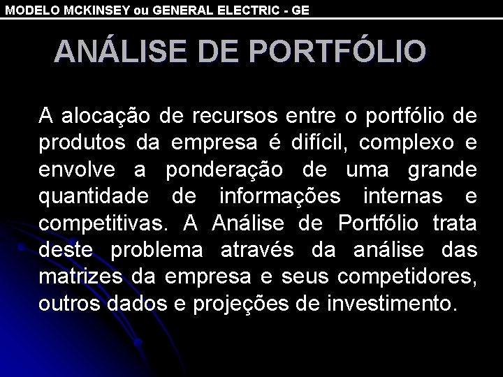 MODELO MCKINSEY ou GENERAL ELECTRIC - GE ANÁLISE DE PORTFÓLIO A alocação de recursos