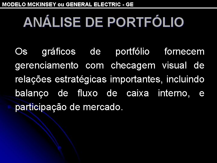 MODELO MCKINSEY ou GENERAL ELECTRIC - GE ANÁLISE DE PORTFÓLIO Os gráficos de portfólio