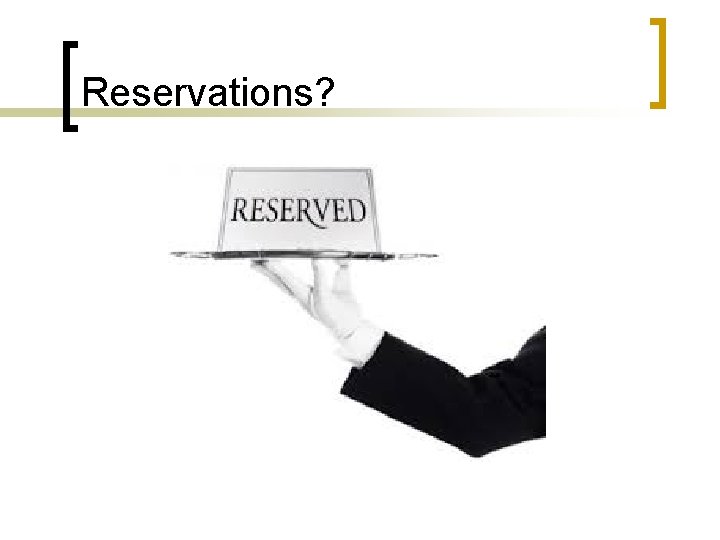 Reservations? 